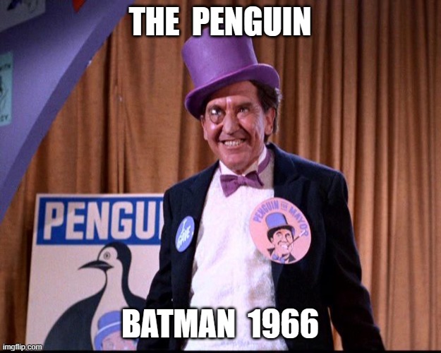the penguin, batman 1966 | THE  PENGUIN; BATMAN  1966 | image tagged in batman | made w/ Imgflip meme maker