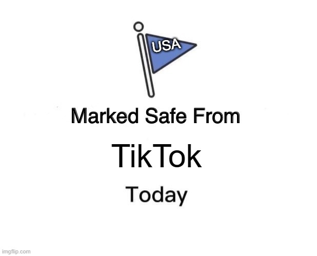 THE BILL HAS FINALLY BEEN SIGNED | USA; TikTok | image tagged in memes,marked safe from,tiktok sucks,usa,joe biden | made w/ Imgflip meme maker