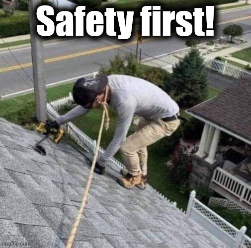 Safety first! | image tagged in memes,rope,safety,roof | made w/ Imgflip meme maker