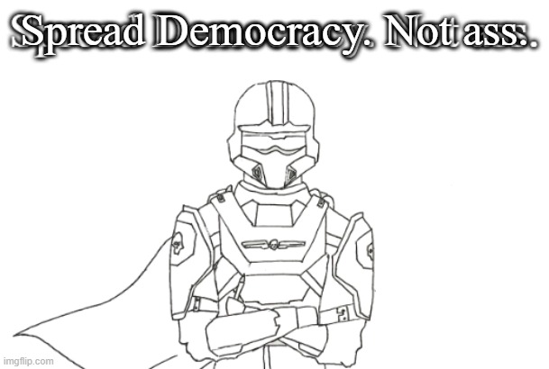 Spread Democracy. Not ass. | made w/ Imgflip meme maker