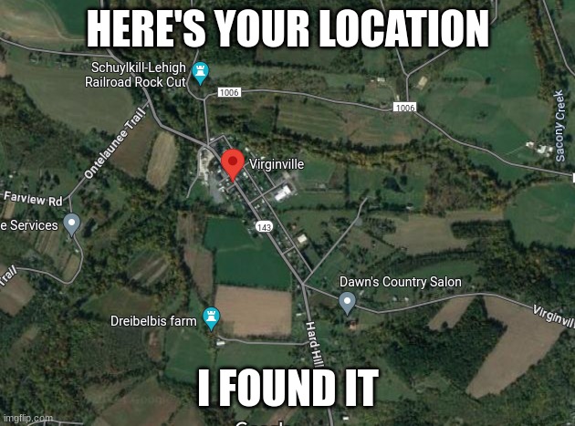 Virginville | HERE'S YOUR LOCATION; I FOUND IT | made w/ Imgflip meme maker