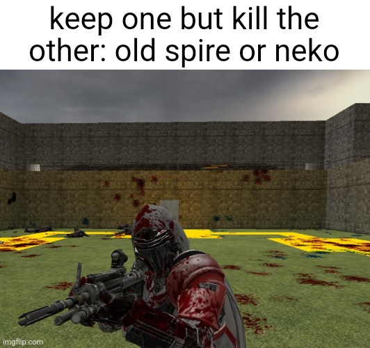 Comment which one | keep one but kill the other: old spire or neko | image tagged in pie charts | made w/ Imgflip meme maker
