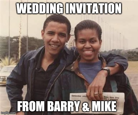 WEDDING INVITATION FROM BARRY & MIKE | made w/ Imgflip meme maker