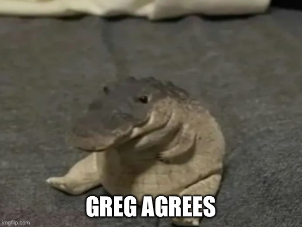 GREG AGREES | made w/ Imgflip meme maker