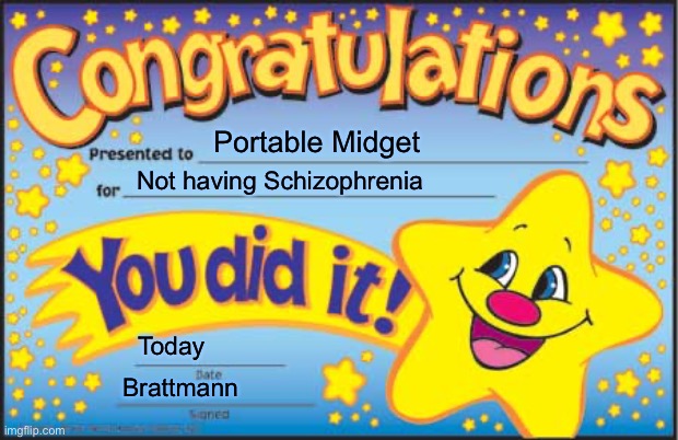 Happy Star Congratulations Meme | Portable Midget Not having Schizophrenia Today Brattmann | image tagged in memes,happy star congratulations | made w/ Imgflip meme maker