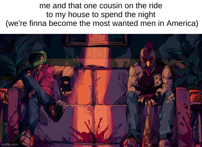 its going to be lit | me and that one cousin on the ride to my house to spend the night
 (we're finna become the most wanted men in America) | image tagged in jacket and biker hotline miami | made w/ Imgflip meme maker