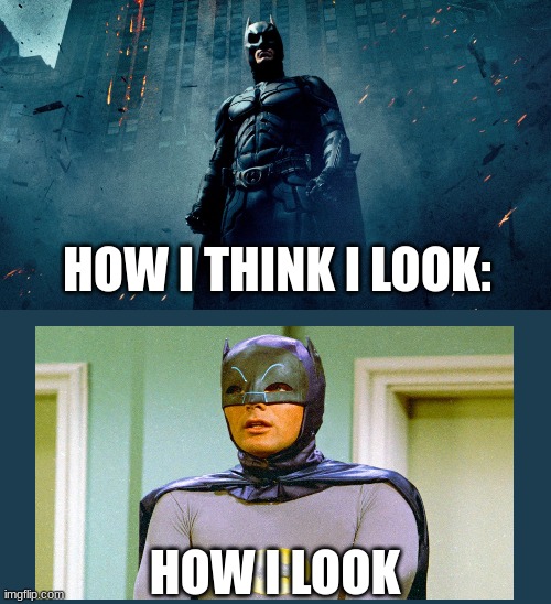 Batman hero | HOW I THINK I LOOK:; HOW I LOOK | image tagged in batman hero | made w/ Imgflip meme maker