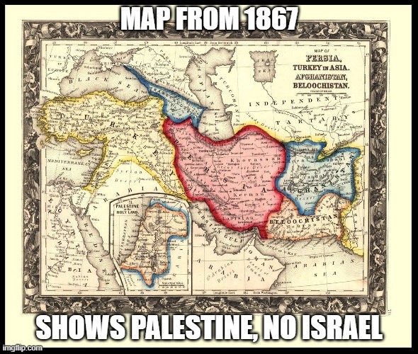 MAP FROM 1867 SHOWS PALESTINE, NO ISRAEL | made w/ Imgflip meme maker