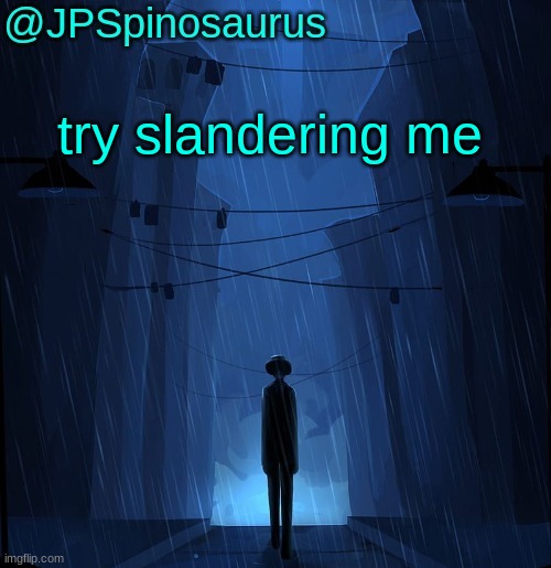 JPSpinosaurus LN announcement temp | try slandering me | image tagged in jpspinosaurus ln announcement temp | made w/ Imgflip meme maker