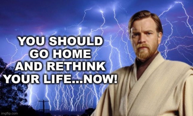 image tagged in you should go home and rethink your life now | made w/ Imgflip meme maker