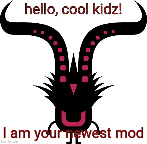 UNGONG | hello, cool kidz! I am your newest mod | image tagged in ungong | made w/ Imgflip meme maker