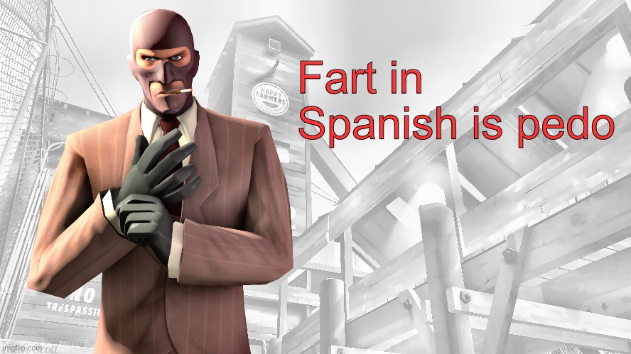 TF2 spy casual yapping temp | Fart in Spanish is pedo | image tagged in tf2 spy casual yapping temp | made w/ Imgflip meme maker