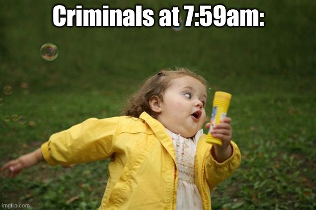 Running girl  | Criminals at 7:59am: | image tagged in running girl | made w/ Imgflip meme maker