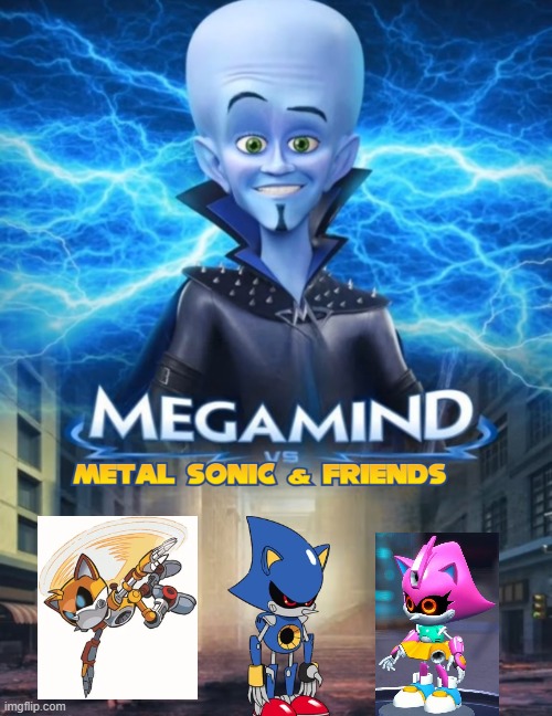 MEGAMIND VS METALSONIC&FRIENDS | image tagged in megamind versus | made w/ Imgflip meme maker