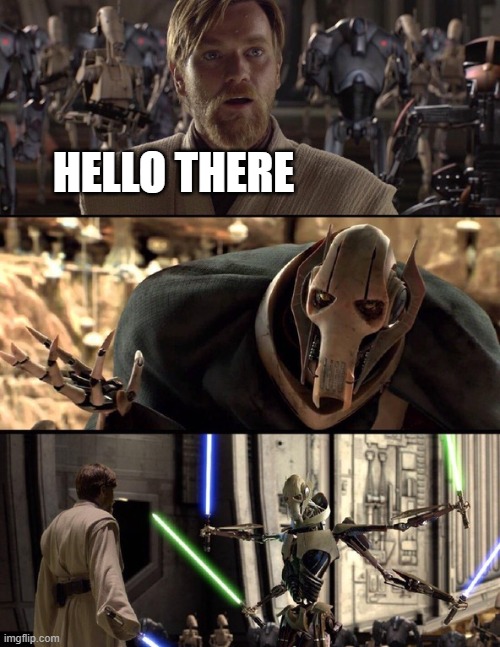 HELLO THERE | image tagged in general kenobi hello there | made w/ Imgflip meme maker