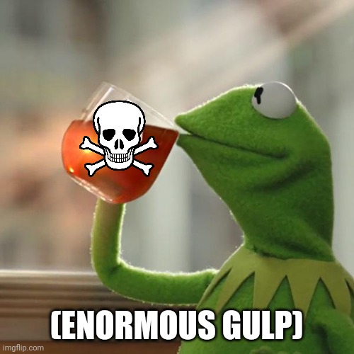 Kermit kills himself | (ENORMOUS GULP) | image tagged in memes,but that's none of my business,kermit the frog,suicide,abdl | made w/ Imgflip meme maker