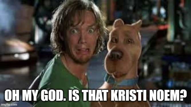 memes by Brad - Scooby Doo and Kristi Noem | OH MY GOD. IS THAT KRISTI NOEM? | image tagged in funny,fun,scooby doo,funny meme,dogs,humor | made w/ Imgflip meme maker