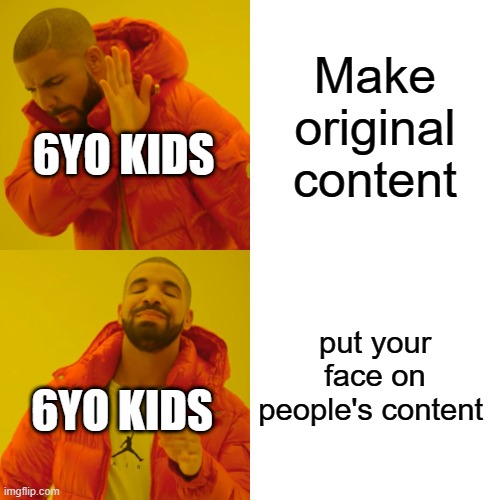 Greenscreen kids >:( | Make original content; 6YO KIDS; put your face on people's content; 6YO KIDS | image tagged in memes,drake hotline bling,youtube,relatable,internet | made w/ Imgflip meme maker