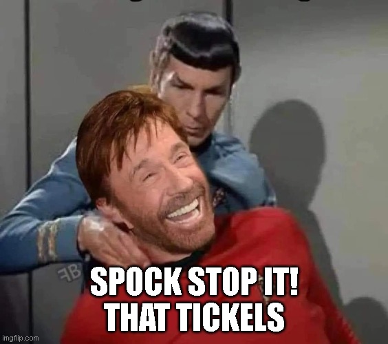 SPOCK STOP IT!
THAT TICKELS | image tagged in chuck norris | made w/ Imgflip meme maker