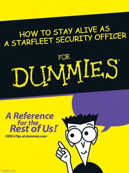 For dummies book | HOW TO STAY ALIVE AS A STARFLEET SECURITY OFFICER | image tagged in for dummies book | made w/ Imgflip meme maker