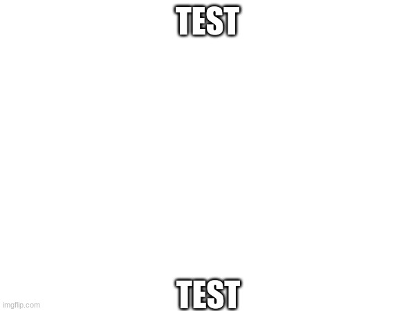 def not an alt account :) | TEST; TEST | made w/ Imgflip meme maker