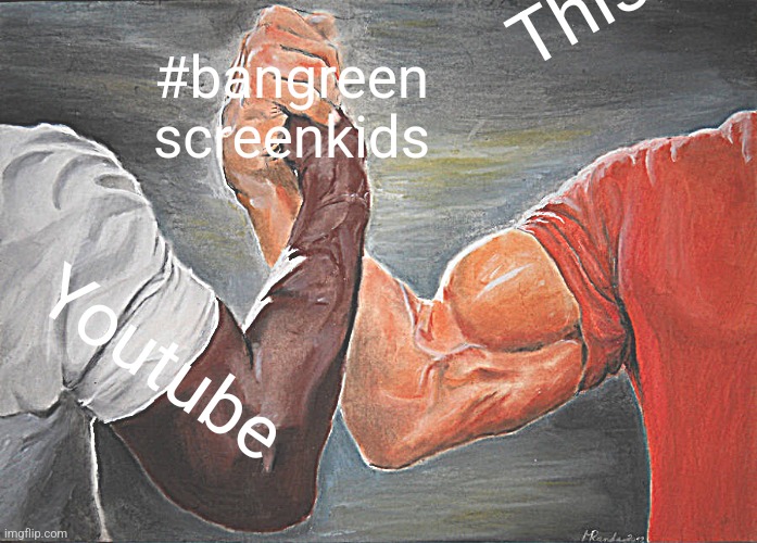 Epic Handshake Meme | #bangreen
screenkids Youtube This guy | image tagged in memes,epic handshake | made w/ Imgflip meme maker