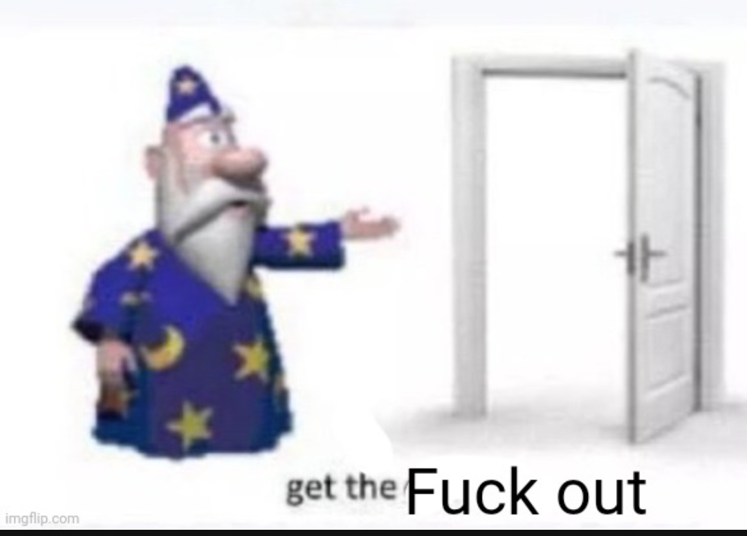 Get The FUCK OUT Memes Imgflip