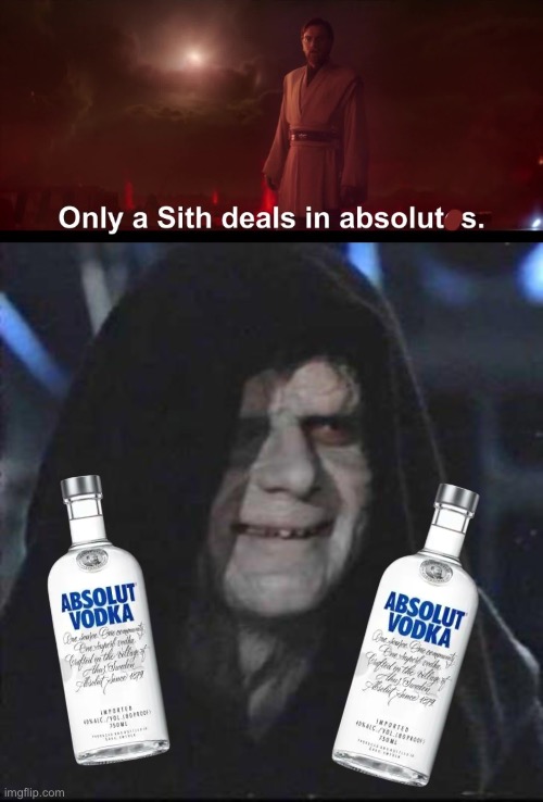 Absolut Sith | image tagged in only a sith deals in absolutes,memes,sidious error,vodka | made w/ Imgflip meme maker