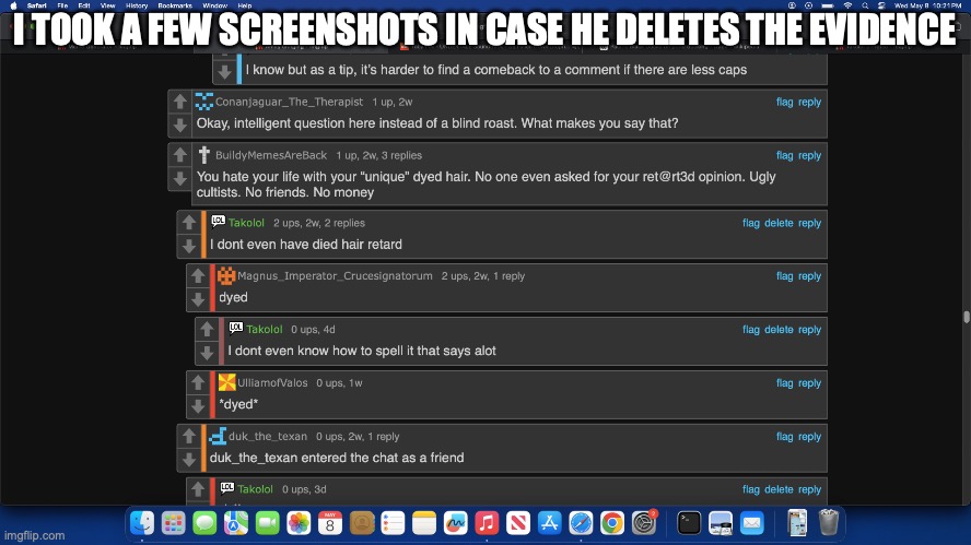 I TOOK A FEW SCREENSHOTS IN CASE HE DELETES THE EVIDENCE | made w/ Imgflip meme maker