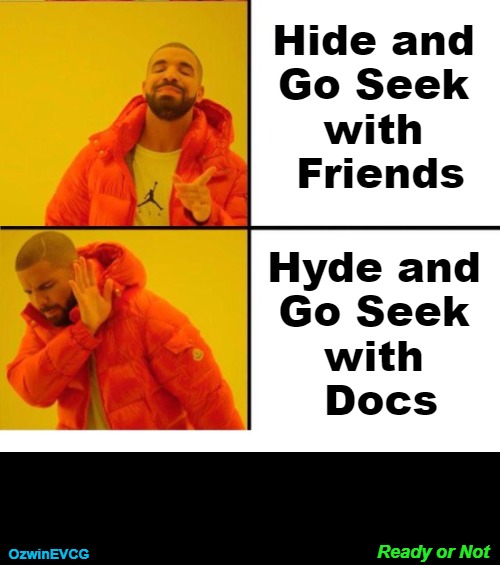 Ready or Not | Hide and 

Go Seek 

with 

Friends; Hyde and 

Go Seek 

with 

Docs; Ready or Not; OzwinEVCG | image tagged in drake yes no reverse,memes,hyde and seek,friends,hide and seek,how people view doctors | made w/ Imgflip meme maker