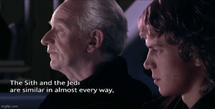 Sith and the Jedi are similar | image tagged in sith and the jedi are similar | made w/ Imgflip meme maker