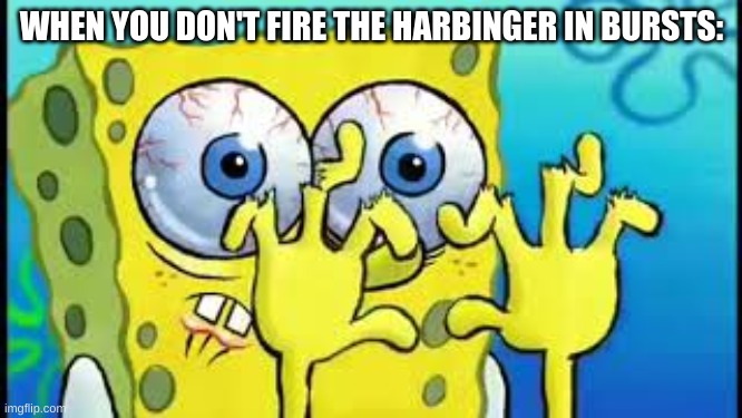 They did say it becomes "unwieldy" if not fired in bursts | WHEN YOU DON'T FIRE THE HARBINGER IN BURSTS: | image tagged in fortnite,harbinger smg,hades | made w/ Imgflip meme maker