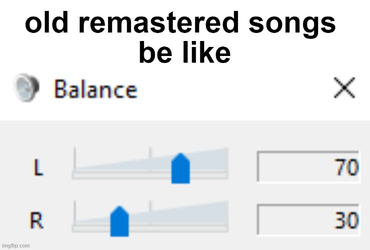 always | image tagged in song,old,balance,sound,memes,funny memes | made w/ Imgflip meme maker