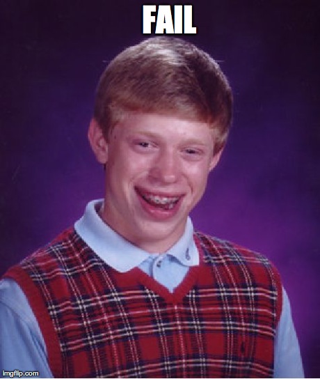 Bad Luck Brian Meme | 


FAIL | image tagged in memes,bad luck brian | made w/ Imgflip meme maker