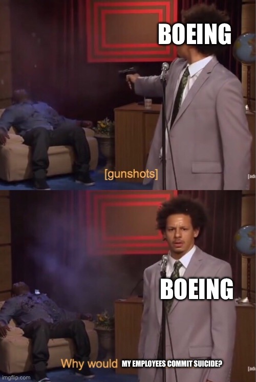 How could ___ do this | BOEING; BOEING; MY EMPLOYEES COMMIT SUICIDE? | image tagged in how could ___ do this | made w/ Imgflip meme maker