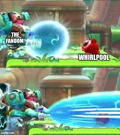 wish it was a fire attack and not water | THE FANDOM; WHIRLPOOL | image tagged in beam attack | made w/ Imgflip meme maker