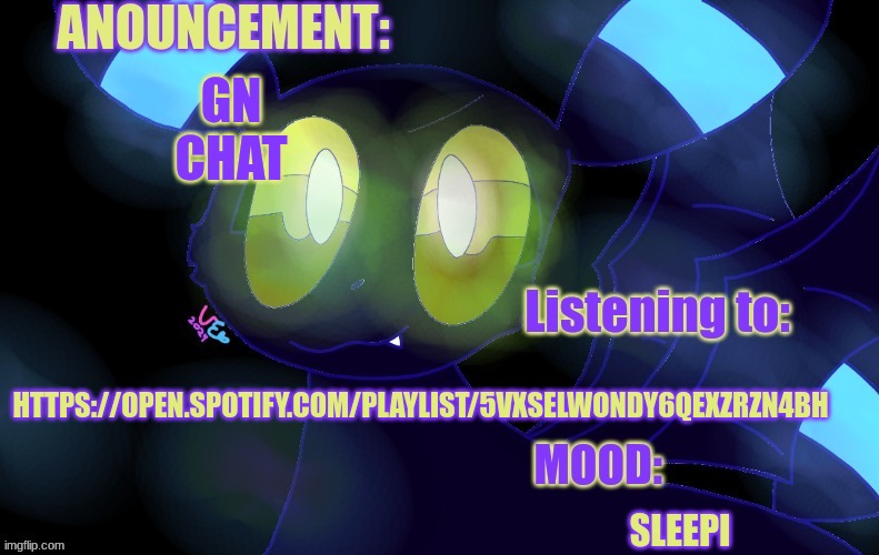 gm chat ((I meant good morning I 
 typed n instead of m on accident)) | GN CHAT; HTTPS://OPEN.SPOTIFY.COM/PLAYLIST/5VXSELWONDY6QEXZRZN4BH; SLEEPI | image tagged in new a lemonade_cue-173 announcement template | made w/ Imgflip meme maker