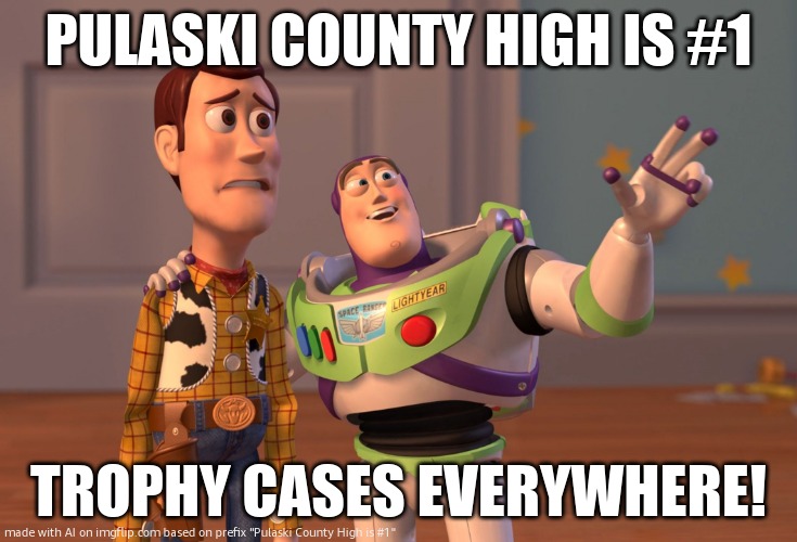 I dont go here but some really good baseball players did | PULASKI COUNTY HIGH IS #1; TROPHY CASES EVERYWHERE! | image tagged in memes,x x everywhere | made w/ Imgflip meme maker