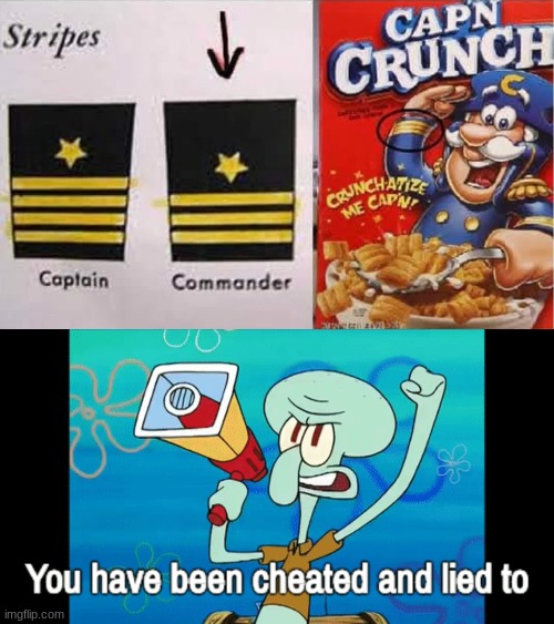 Commander Crunch | image tagged in memes,funny,you have been cheated and lied to,squidward | made w/ Imgflip meme maker