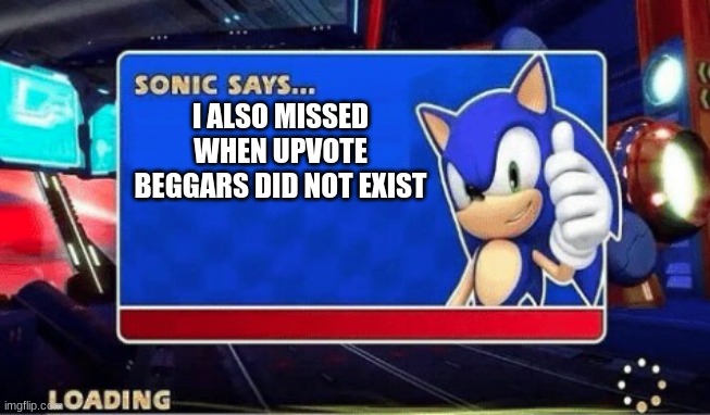 Do you want to go back to the time where these guys did not exist ? | I ALSO MISSED WHEN UPVOTE BEGGARS DID NOT EXIST | image tagged in sonic says,memes,i wish,upvote beggars,where,gone | made w/ Imgflip meme maker