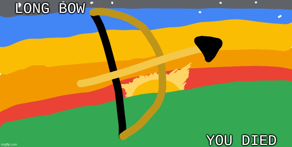 LONG BOW YOU DIED | image tagged in bow and arrow | made w/ Imgflip meme maker
