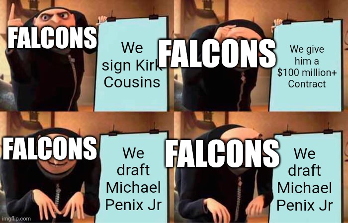 Gru's Plan | FALCONS; We sign Kirk Cousins; FALCONS; We give him a $100 million+ Contract; FALCONS; FALCONS; We draft Michael Penix Jr; We draft Michael Penix Jr | image tagged in memes,gru's plan | made w/ Imgflip meme maker