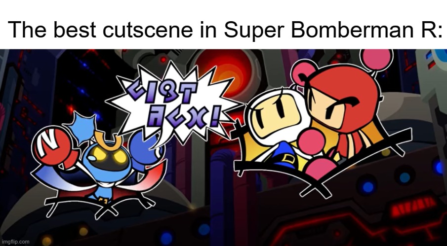 I made a new template :) | The best cutscene in Super Bomberman R: | image tagged in magnet bomber is angry at white bomber and red bomber,memes,cutscene | made w/ Imgflip meme maker