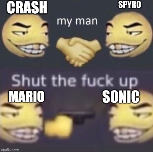 Console wars in the late 90s be like: | CRASH; SPYRO; SONIC; MARIO | image tagged in my man,stfu,why are you reading this,nuh uh,console wars | made w/ Imgflip meme maker