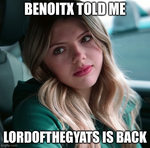 Link in the comments | BENOITX TOLD ME; LORDOFTHEGYATS IS BACK | image tagged in enjenir announcement | made w/ Imgflip meme maker