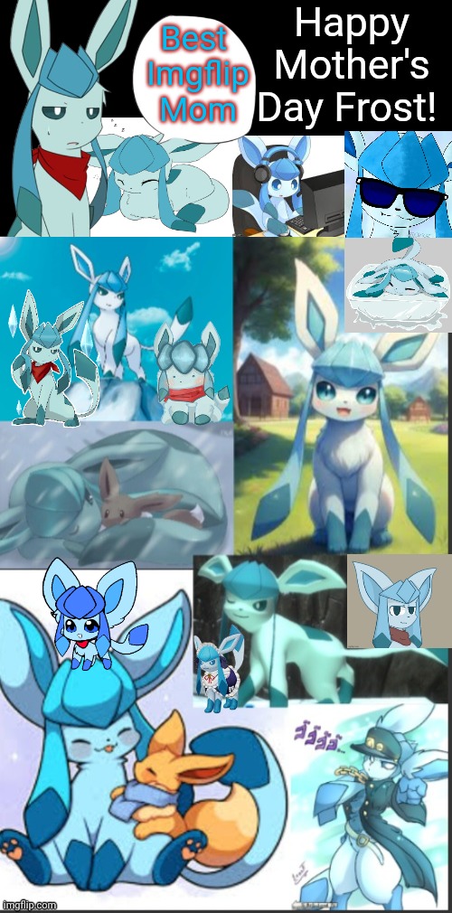 Mother's Day Glaceon Pics (@Frost) | Happy Mother's Day Frost! Best 
Imgflip
Mom | image tagged in frost,glaceon | made w/ Imgflip meme maker