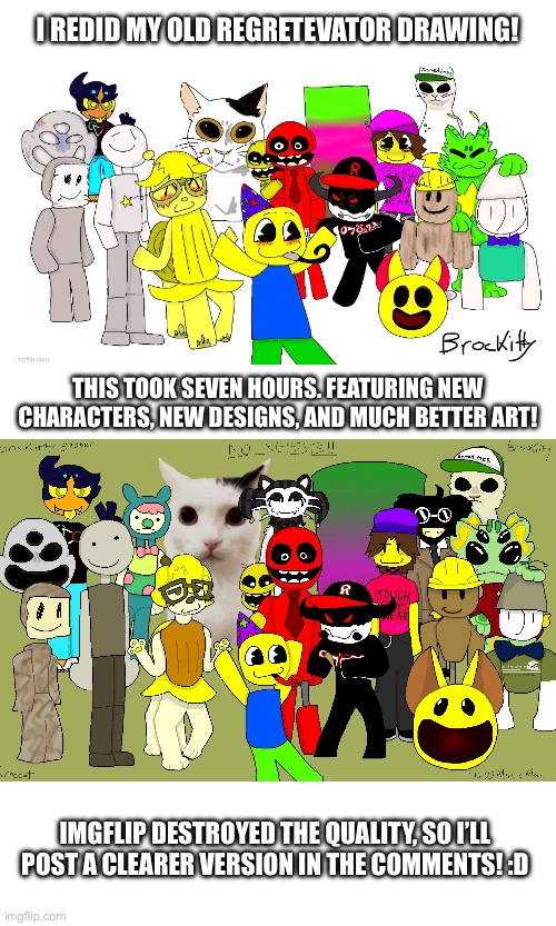 I took forever making this a long dramatic meme about making it but it reloaded and deleted :( so take this instead | I REDID MY OLD REGRETEVATOR DRAWING! THIS TOOK SEVEN HOURS. FEATURING NEW CHARACTERS, NEW DESIGNS, AND MUCH BETTER ART! IMGFLIP DESTROYED THE QUALITY, SO I’LL POST A CLEARER VERSION IN THE COMMENTS! :D | image tagged in art,digital art | made w/ Imgflip meme maker