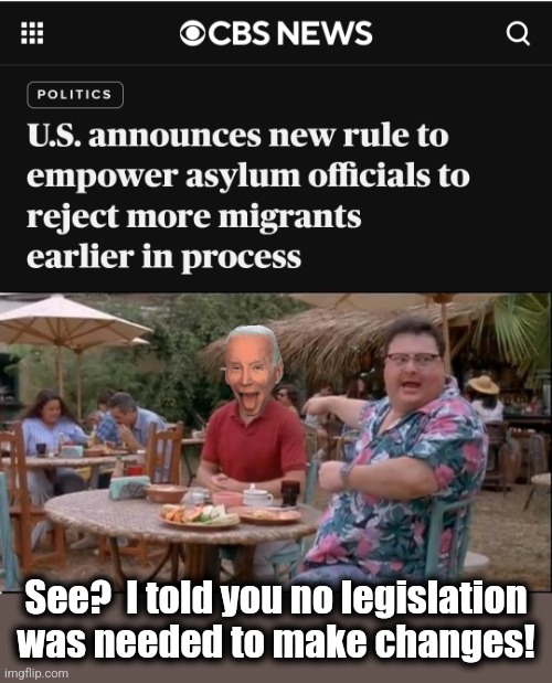 It was all lies.  Biden's executive orders opened the border anyway. | See?  I told you no legislation was needed to make changes! | image tagged in memes,see nobody cares,joe biden,open borders,democrats,lies | made w/ Imgflip meme maker