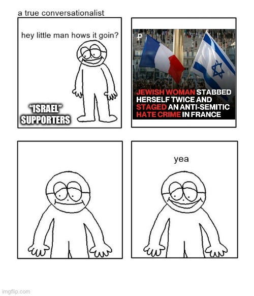 Zionism should be categorized as a mental illness | “ISRAEL” SUPPORTERS | image tagged in hey little man hows it goin | made w/ Imgflip meme maker