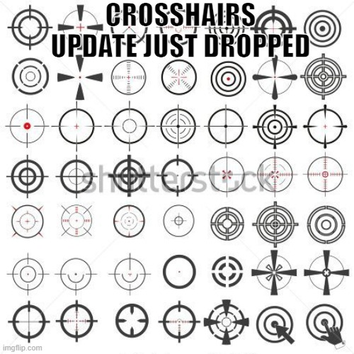 CROSSHAIRS UPDATE JUST DROPPED | made w/ Imgflip meme maker